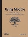 Using Moodle: Teaching with the Popular Open Source Course Management System (Community Press)