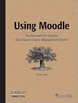 Using Moodle: Teaching with the Popular Open Source Course Management System