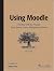 Using Moodle: Teaching with the Popular Open Source Course Management System