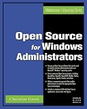 Open Source for Windows Administrators (Administrator's Advantage Series)
