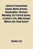 Fairport Convention Songs: Matty Groves, Reynardine, I'll Keep It with Mine, Chelsea Morning, Who Knows Where the Time Goes?, Sir Patrick Spens-