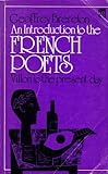 An introduction to the French poets : Villon to the present day