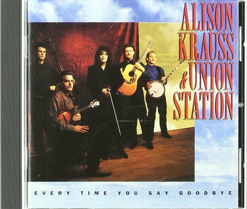 Alison Krauss & Union Station - Every Time You Say Goodbye - Zortam Music