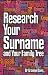 Research Your Surname and Your Family Tree: Find Out What Your Surname Means and Trace Your Ancestors Who Share It Too