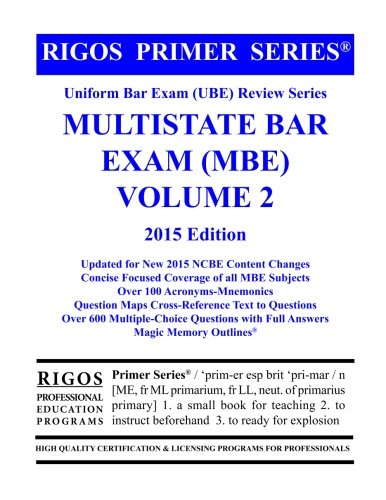 Rigos Primer Series Uniform Bar Exam (UBE) Review Series Multistate Bar Exam: MBE Volume 2 - 2015 Edition