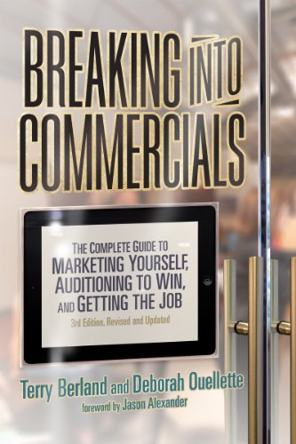 Breaking into Commercials: The Complete Guide to Marketing Yourself, Auditioning to Win, And Getting the Job, 3rd ed.