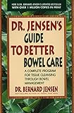 Dr. Jensen's Guide to Better Bowel Care: A Complete Program for Tissue Cleansing through Bowel Management