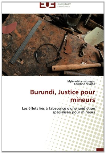 Burundi, Justice pour mineurs: Les ffets li s l'abscence d'une juridiction sp cialis e pour mineurs (French Edition)