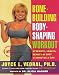 Bone Building Body Shaping Workout: Strength Health Beauty In Just 16 Minutes A Day
