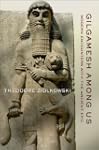 Gilgamesh Among Us: Modern Encounters...