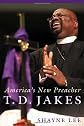 T.D. Jakes: America's New Preacher: America's New Preacher