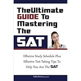 the ultimate guide to mastering the sat effective study schedule plus effective test taking tips to help you