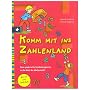 Komm mit ins Zahlenland: Eine spielerische Entdeckungsreise in die Welt der Mathematik