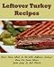 Leftover Turkey Recipes. Don't Know What To Do With Leftover Turkey? Here Are Some Ideas From Soup To Full Meals