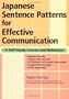Japanese Sentence Patterns for Effective Communication: A Self-Study Course and Reference
