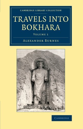 Travels into Bokhara: Being the Account of a Journey from India to Cabool, Tartary and Persia; Also, Narrative of a Voyage on the Indus, from the Sea ... and Irish History, 19th Century) (Volume 1)