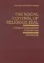 The Social Control of Religious Zeal: A Study of Organizational Contradictions (The Rose Series of the American Sociological Association)