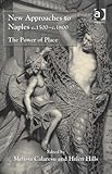New approaches to Naples c.1500-c.1800 : the power of place