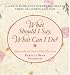 What Should I Say, What Can I Do?: How to Reach Out to Those You Love