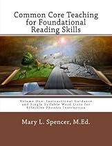 Common Core Teaching for Foundational Reading Skills: Volume One: Instructional Guidance and Single Syllable Word Lists for Effective Phonics Instruction Common Core Teaching for Foundational Reading Skills: Volume One: Instructional Guidance and Single Syllable Word Lists for Effective Phonics Instruction