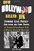How Hollywood Killed JFK: Starring Elvis Presley John Wayne and Frank Sinatra - A Twisted Tinseltown Tale of Power, Greed & Revenge.