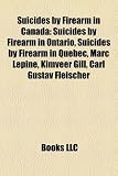 Produkt-Bild: Suicides by Firearm in Canada: Suicides by Firearm in Ontario, Suicides by Firearm in Quebec, Marc Lpine, Kimveer Gill, Carl Gustav Fleischer