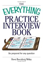 The Everything Practice Interview Book: Be prepared for any question (Everything (School & Careers)) The Everything Practice Interview Book: Be prepared for any question (Everything (School & Careers))