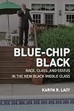Blue-Chip Black: Race, Class, and Status in the New Black Middle Class (George Gund Foundation Imprint in African American Studies)