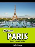48 Hours in Paris (Paris Travel Guide)