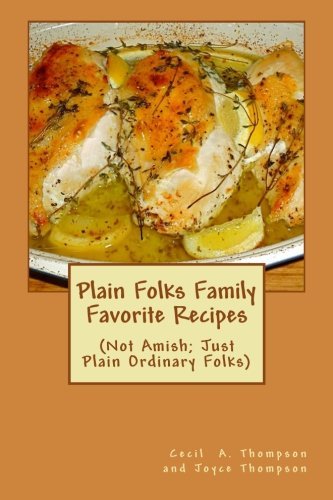 Plain Folks Family Favorite Recipes: (Not Amish - Just Plain Ordinary Folks)