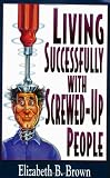 Living Successfully with Screwed-Up People