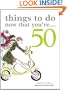 Things to Do Now That You're...50