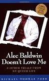 Alec Baldwin Doesn't Love Me and Other Trials from My Queer Life