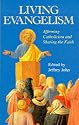 Living Evangelism: Affirming Catholicism and Sharing the Faith