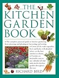 The Kitchen Garden Book: The Complete Practical Guide to Kitchen Gardening, from Planning and Planting to Harvesting and Storing