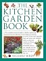 The Kitchen Garden Book: The Complete Practical Guide to Kitchen Gardening, from Planning and Planting to Harvesting and Storing