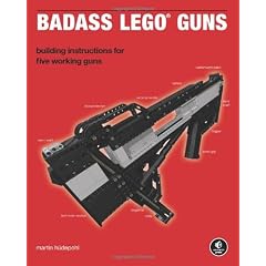 Badass LEGO Guns: Building Instructions for Five Working Guns