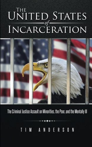 the united states of incarceration the criminal justice assault on minorities the poor and the mentally ill