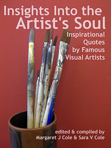 Insights Into the Artist's Soul: Inspirational Words by Famous Visual Artists