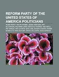 Reform Party of the United States of America politicians: Ross Perot, Ralph Nader, Jesse Ventura, Pat Buchanan, Richard Lamm, Ezola B. Foster
