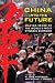 China Into the Future: Making Sense of the World's Most Dynamic Economy