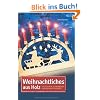 Weihnachtliches aus Holz: Holzfiguren, Schwibb�gen & Weihnachtsd�rfer