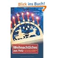 Weihnachtliches aus Holz: Holzfiguren, Schwibb�gen & Weihnachtsd�rfer