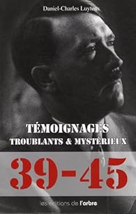 Temoignages Troublants Et Mysterieux 1939 1945 Babelio