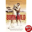 Born Wild: The Extraordinary Story of One Man's Passion for Lions and for Africa.