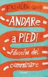 Andare a piedi: Filosofia del cammina...