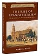 The Rise of Evangelicalism: The Age of Edwards, Whitefield, and the Wesleys (Rise of Evangelicalism)