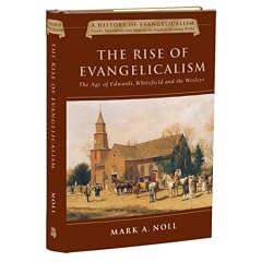 The Rise of Evangelicalism (History of Evangelicalism Series)
