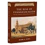 The Rise of Evangelicalism: The Age of Edwards, Whitefield, and the Wesleys (History of Evangelicalism)