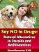 Say NO To Drugs: Natural Alternatives to Steroids and Antihistamines (Dr. Shawn The Natural Vet Healthy Pet Series)